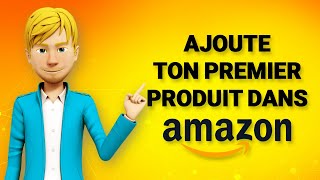 COMMENT AJOUTER VOTRE PREMIER PRODUIT DANS AMAZON SELLER CENTRAL EN 2024 [upl. by Nadya]