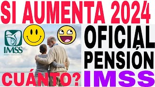 🤩☝️PENSIONADOS IMSS SI AUMENTA PENSIÓN 2024 OFICIAL CONFIRMADO AQUÍ MONTO EXACTO [upl. by Aliab]