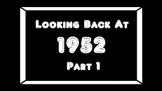 Looking Back At 1952Pt 1 [upl. by Kirsten]