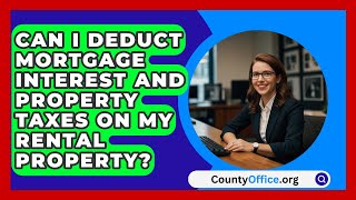 Can I Deduct Mortgage Interest and Property Taxes on My Rental Property  CountyOfficeorg [upl. by Lrat]