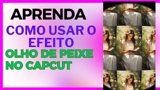 Tutorial CAPCUT Aprenda a usar o efeito olho de peixe no CAPCUT [upl. by Snook]