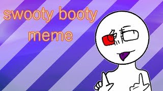 【meme】swooty booty [upl. by Livvie]