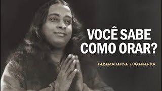 Você Sabe Como Orar  Yogananda [upl. by Juster]