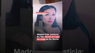 Madre pide justicia Su hija murió al caer de jeep de su novio nmas coahuila shorts [upl. by Edobalo149]