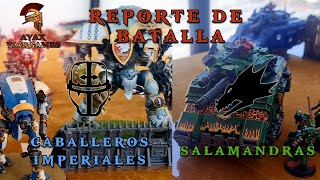 Reporte de Batalla Salamandras VS Caballeros Imperiales 3000 Puntos  Warhammer 40000 [upl. by Nnylylloh854]