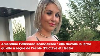 Amandine Pellissard scandalisée elle dévoile la lettre quelle a reçue de lécole dOctave amp Hector [upl. by Nassah]