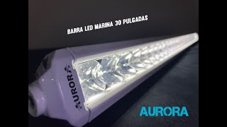 BARRA DE LED MARINA 30 PULGADAS AURORA [upl. by Tortosa]