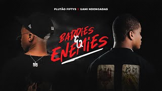 Baddies amp Enemies Feat Uami Ndongadas [upl. by Grant380]