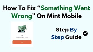 How To Fix “Something Went Wrong” On Mint Mobile [upl. by Yhtimit113]