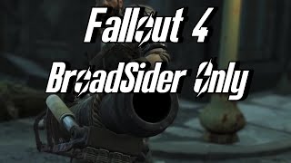 Fallout 4 But I Only Use the Broadsider [upl. by Oidgime]