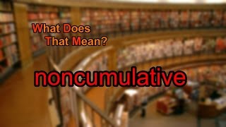 What does noncumulative mean [upl. by Huesman]