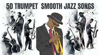 50 Trumpet Smooth Jazz Songs 3 hours of Trumpet Jazz Cozy Jazz [upl. by Rube939]