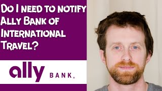 Do I need to notify Ally Bank of International Travel [upl. by Eirrol22]