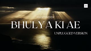 Bhulya Ki Ae Unplugged  Hustinder  Unplugged Punjabi Songs [upl. by Gnoc]