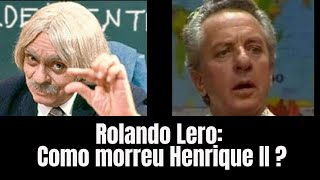 Rolando Lero Como morreu Henrique II [upl. by Iveel]