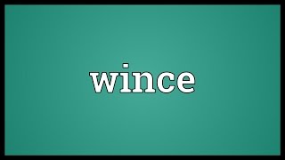 Wince Meaning [upl. by Retxed]