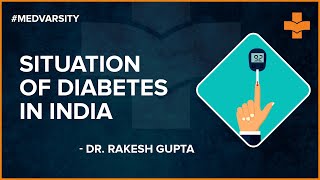 Diabetes in India  Dr Rakesh Gupta  Diabetes  Medvarsity [upl. by Ylsew751]