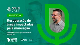 SOLLOCAST 53  RECUPERAÇÃO DE ÁREAS IMPACTADAS PELA MINERAÇÃO  Tiago Osório Ferreira [upl. by Acul]