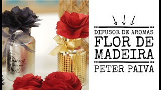 Difusor de Aromas Flor de Madeira  Peter Paiva [upl. by Eellac849]