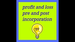 Profit and loss pre and post incorporation  accounting full coverage of concept [upl. by Ybbor]