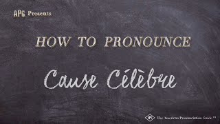 How to Pronounce Cause Célèbre Real Life Examples [upl. by Serafine]