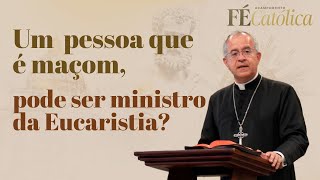 Uma pessoa que é maçom pode ser ministro da Eucaristia [upl. by Upali]