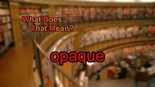 What does opaque mean [upl. by Maryn]