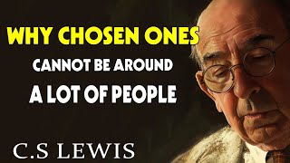 STOP WORRYING Why Chosen Ones Cannot Be Around A Lot of People  CS Lewis [upl. by Burtis]