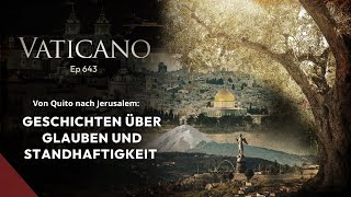 VATICANO 643 – Geschichten über Glauben und Standhaftigkeit [upl. by Thekla]