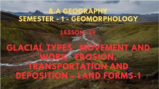 39 GLACIAL TYPES MOVEMENT AND WORK EROSION TRANSPORTATION AND DEPOSITION – LAND FORMS Sesson1 [upl. by Lyndsay]