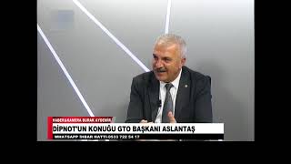 DİPNOTUN KONUĞU GTO BAŞKANI ASLANTAŞ [upl. by Halas324]