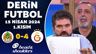 Derin Futbol 15 Nisan 2024 1Kısım  Alanyaspor 04 Galatasaray [upl. by Ahsiekar453]