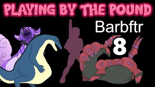 Playing by the Pound  Barbftr Part 8 [upl. by Sampson]