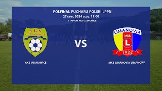 AKS Ujanowice  MKS Limanovia Limanowa 20240727  półfinał Puchar Polski 202425 Podokręg Limanowa [upl. by Star]