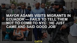 Mayor Adams visits migrants in Ecuador — fails to tell them not to come to NYC ‘He just came and sa [upl. by Roer]