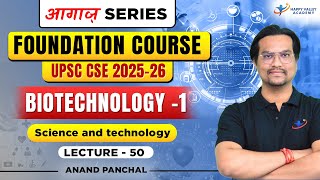 Biotechnology 1  FOUNDATION COURSE UPSC CSE 202526  आगाज Series  By Anand Panchal Sir [upl. by Adnirod]