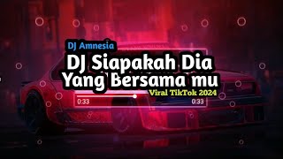 DJ Siapakah Dia Yang Bersama Mu  DJ Amnesia Viral TikTok 2024 [upl. by Ilera489]