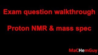 Exam question walkthrough  Proton NMR and mass spec [upl. by Yanat]