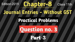 Part3  Chapter8  Journal Entries  Practical Problems  Ts Grewal solutions 2019  Class 11 [upl. by Atikihs]