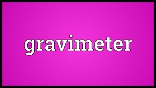 Gravimeter Meaning [upl. by Ahsirhcal]