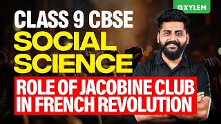 Class 9 CBSE Social Science  Role Of Jacobine Club In French Revolution  Xylem Class 9 CBSE [upl. by Dahl]