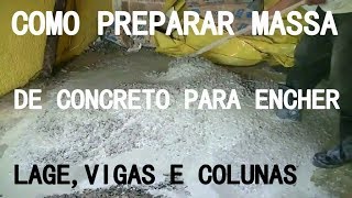 Como preparar massa de concreto para encher Lage  Vigas e colunas [upl. by Noemi939]