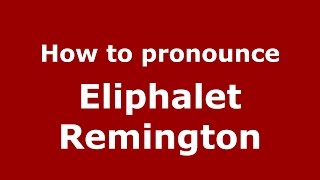 How to pronounce Eliphalet Remington American EnglishUS  PronounceNamescom [upl. by Kcerred]