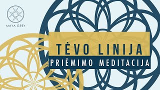 TĖVO LINIJA  Priėmimo ir dėkingumo meditacija lietuviškai [upl. by Thorne376]