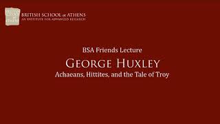 George Huxley quotAchaeans Hittites and the Tale of Troyquot [upl. by Ecirted]