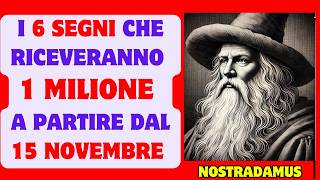 NOSTRADAMUS nomina i 6 segni che riceveranno 1 MILIONE dal 15 novembre [upl. by Gerti]