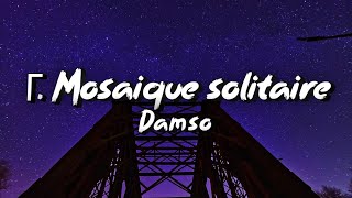 Γ Mosaïque solitaire  Damso ParolesLyrics [upl. by Nabal]