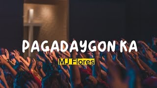 Pagadaygon Ka Lyrics  MJ Flores [upl. by Tedman305]