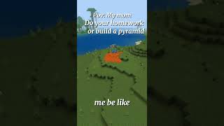 Pov Mom says to do your homework or build a pyramid minecraft pyramid [upl. by Ramon]