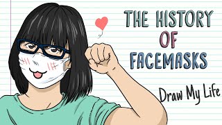 THE HISTORY OF FACEMASKS  Draw My Life [upl. by Nhor]